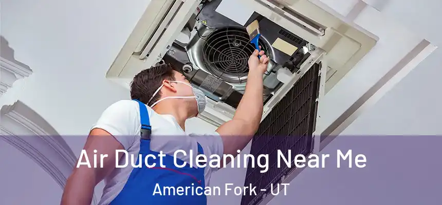 Air Duct Cleaning Near Me American Fork - UT