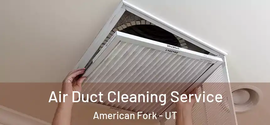  Air Duct Cleaning Service American Fork - UT