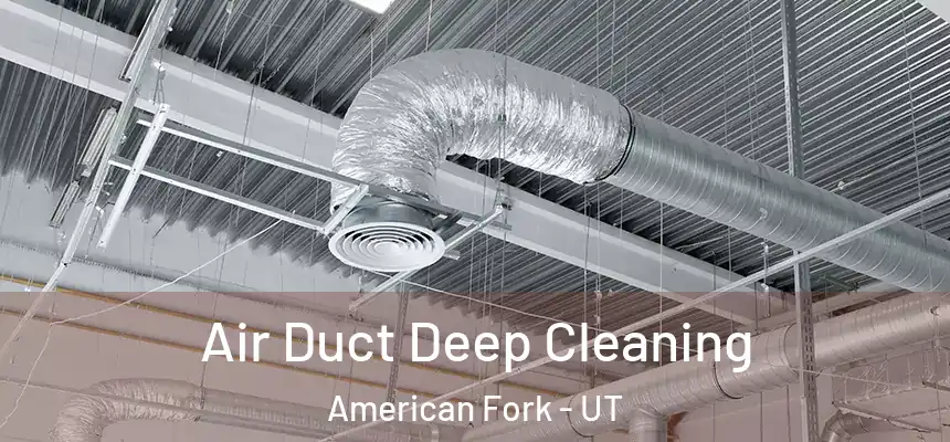  Air Duct Deep Cleaning American Fork - UT