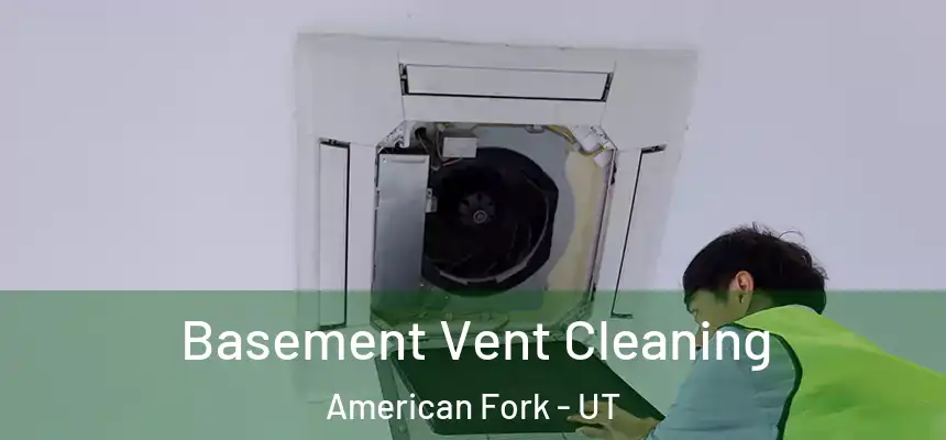  Basement Vent Cleaning American Fork - UT