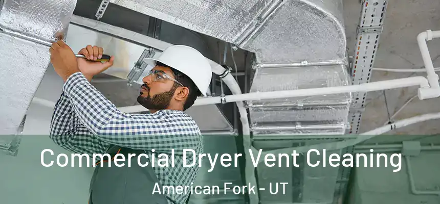 Commercial Dryer Vent Cleaning American Fork - UT
