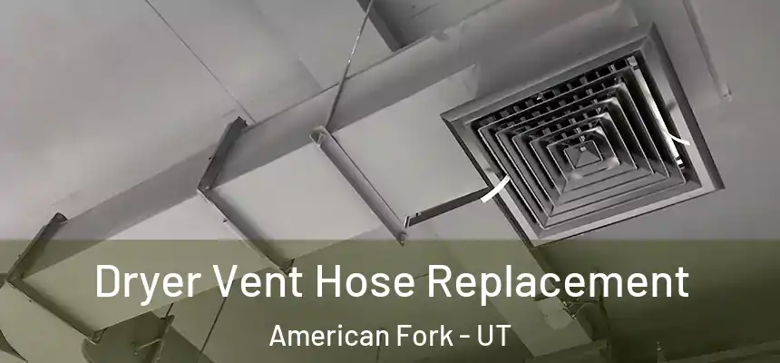  Dryer Vent Hose Replacement American Fork - UT