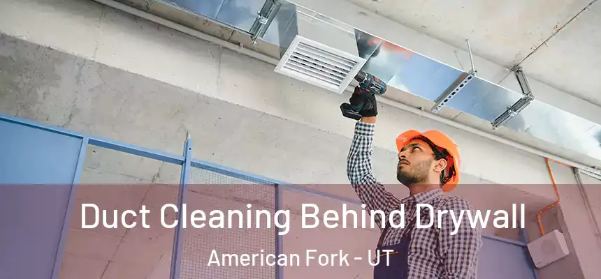  Duct Cleaning Behind Drywall American Fork - UT