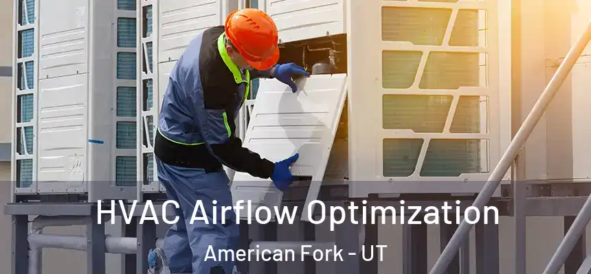 HVAC Airflow Optimization American Fork - UT
