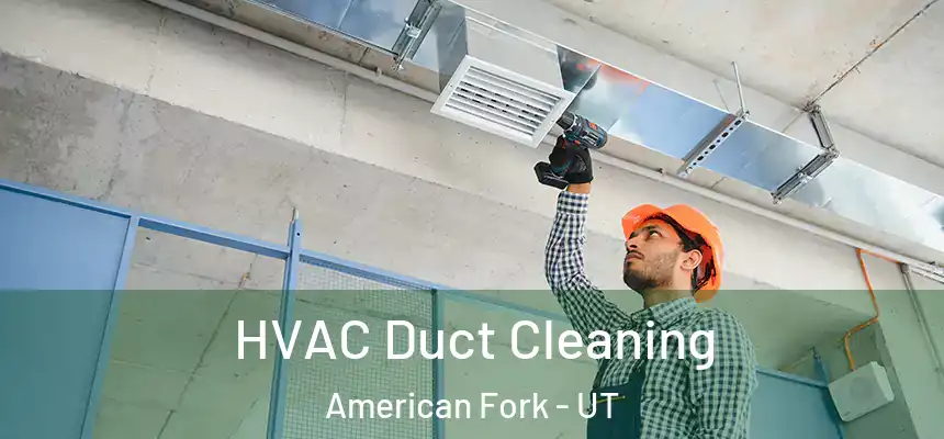  HVAC Duct Cleaning American Fork - UT