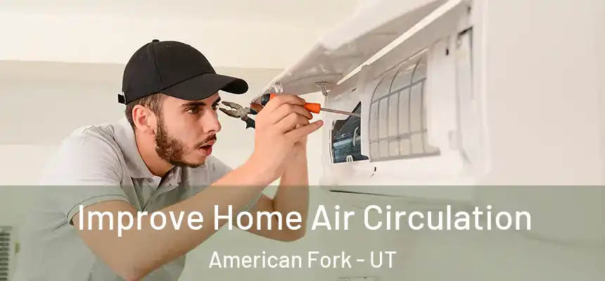  Improve Home Air Circulation American Fork - UT