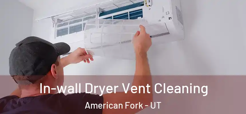 In-wall Dryer Vent Cleaning American Fork - UT