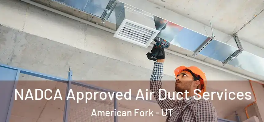 NADCA Approved Air Duct Services American Fork - UT