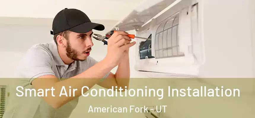  Smart Air Conditioning Installation American Fork - UT