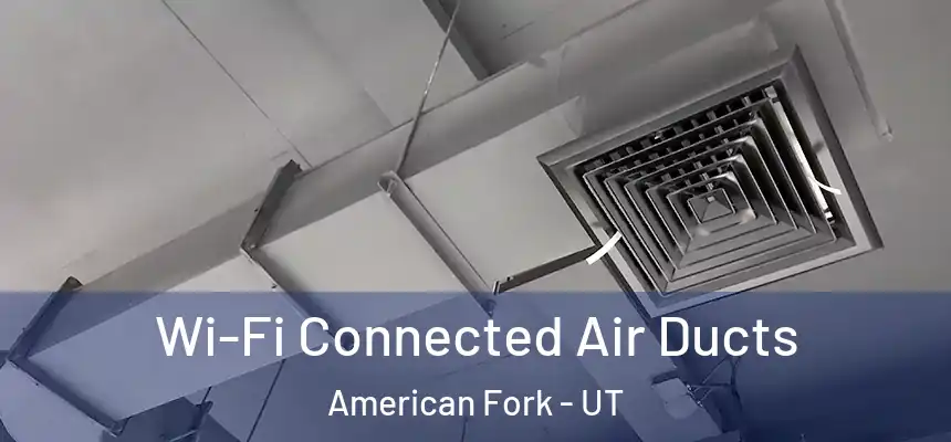  Wi-Fi Connected Air Ducts American Fork - UT